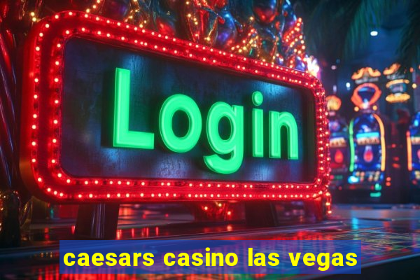 caesars casino las vegas